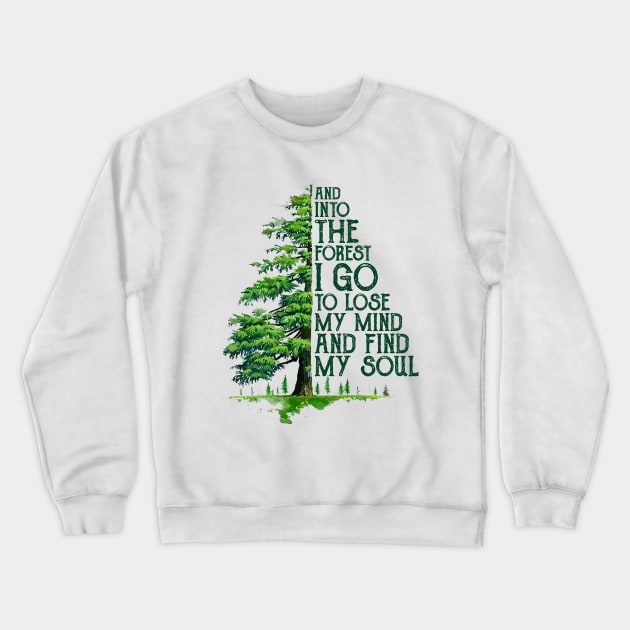 And into the forest i go to lose my mind and find my soul camping hiking Crewneck Sweatshirt by Venicecva Tee